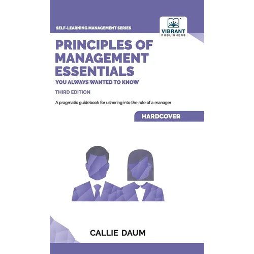 Principles of Management Essentials You Always Wanted To Know: A Comprehensive Guide to Leadership, Organizational Structures, and Decision Making