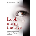 Look me In The Eye: A Complete Guide to Living with Asperger's Syndrome