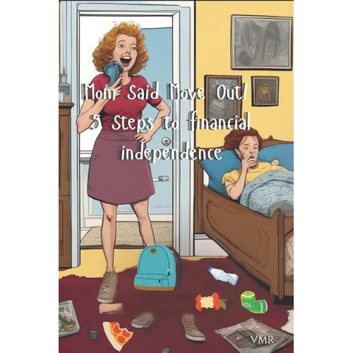 Mom said Move Out! 5 steps to Financial Independence