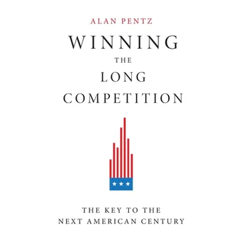 Winning the Long Competition: The Key to the Next American Century