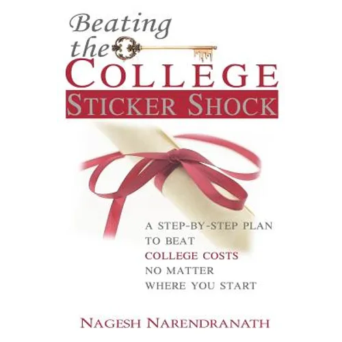 Beating the College Sticker Shock: A step-by-step plan to beat college costs no matter where you start