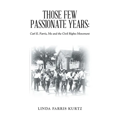 Those Few Passionate Years: Carl E. Farris, Me and the Civil Rights Movement
