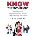 Know What Your Child Knows: A Parent's Guide to Elementary School Reading, Math, Language, and Testing