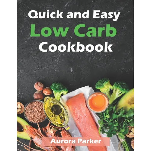 Quick and Easy Low Carb Cookbook: 150 Fast Low Carb Recipes - 5 Ingredient Cookbook