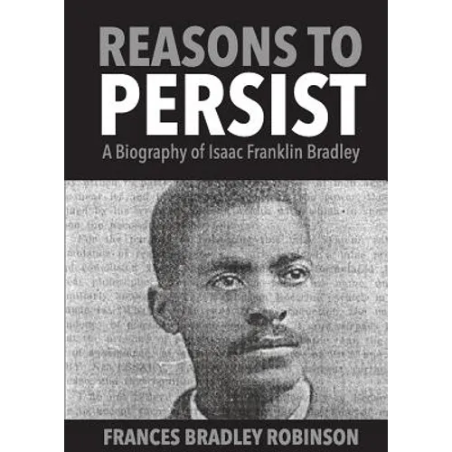 Reasons to Persist: A Biography of Isaac Franklin Bradley