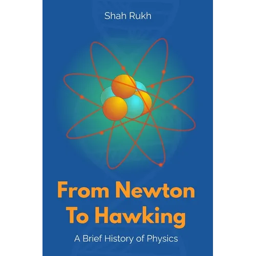 From Newton to Hawking: A Brief History of Physics