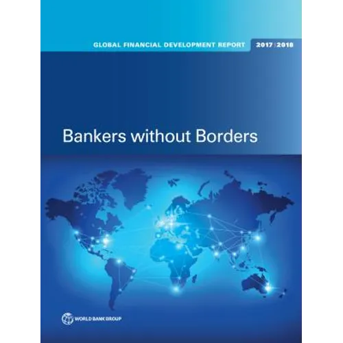 Global Financial Development Report 2017/2018: Bankers without Borders