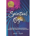 Spiritual Ninja: A Guidebook for Energetic Self Defense, Protection, and Connection in the Modern World
