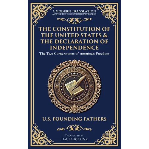 The Constitution of the United States & The Declaration of Independence: The Two Cornerstones of American Freedom