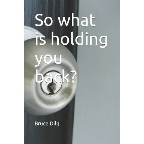 So what is holding you back?
