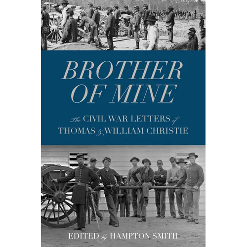 Brother of Mine: The Civil War Letters of Thomas and William Christie