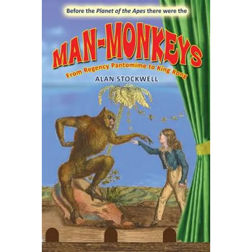 Man-Monkeys: From Regency Pantomime to King Kong