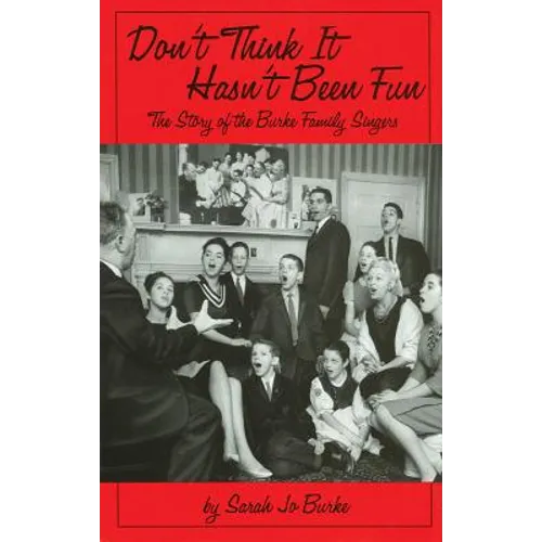 Don't Think It Hasn't Been Fun: The Story of the Burke Family Singers