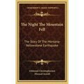The Night The Mountain Fell: The Story Of The Montana-Yellowstone Earthquake