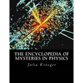 The Encyclopedia of Mysteries in Physics
