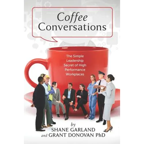 Coffee Conversations: The Simple Leadership Secret of High Performance Workplaces