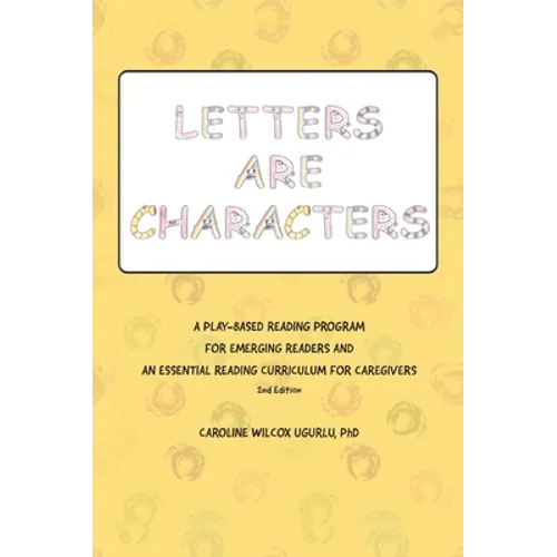 Letters are Characters: A Play-Based, Reading Program for Emerging Readers and an Essential Reading Curriculum for Caregivers