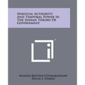 Spiritual Authority And Temporal Power In The Indian Theory Of Government
