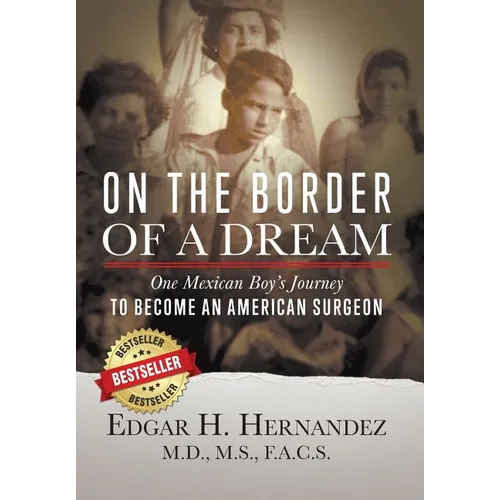 On the Border of a Dream: One Mexican Boy's Journey to Become an American Surgeon