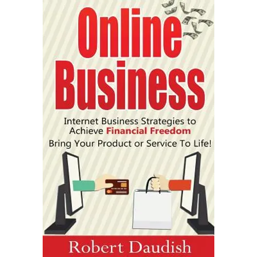 Online Business: Internet Business Strategies to Achieve Financial Freedom