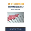 Antiphospholipid Syndrome Demystified: Doctor's Secret Guide