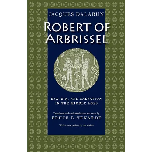 Robert of Arbrissel Sex, Sin, and Salvation in the Middle Ages
