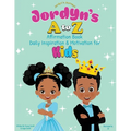 Jordyn's A to Z Affirmation Book: Daily Inspiration & Motivation for Kids