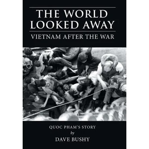 The World Looked Away: Vietnam After the War