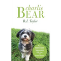 Charlie Bear: What a Headstrong Rescue Dog Taught Me about Life, Love, and Second Chances