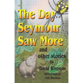 The Day Seymour Saw More and Other Stories
