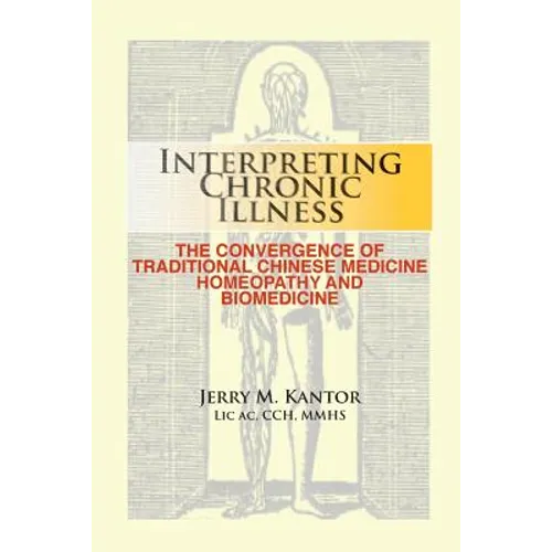 Interpreting Chronic Illness: : The Convergence of Traditional Chinese Medicine, Homeopathy, and Biomedicine