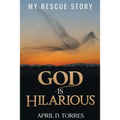 God is Hilarious: My Rescue Story