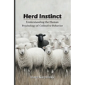Herd Instinct: Understanding the Human Psychology of Collective Behavior
