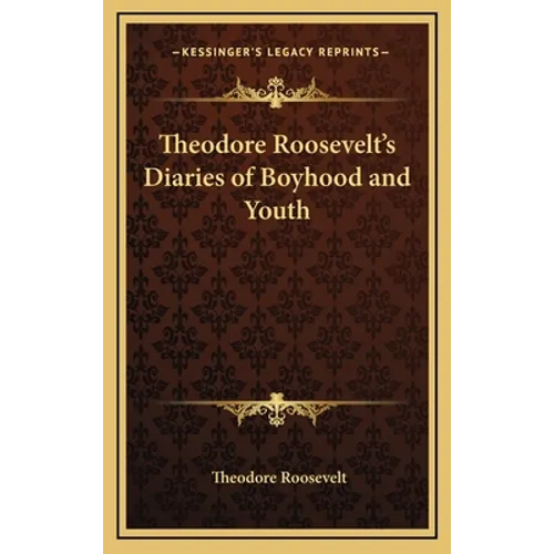 Theodore Roosevelt's Diaries of Boyhood and Youth