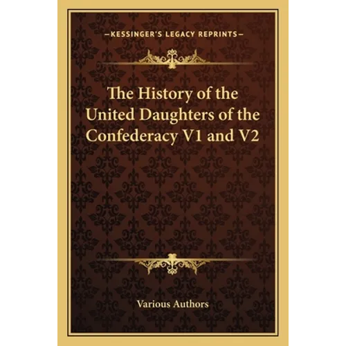 The History of the United Daughters of the Confederacy V1 and V2