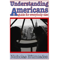 Understanding Americans: : A Guide for Everybody Else
