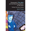Dostoevsky's the Idiot and the Ethical Foundations of Narrative: Reading, Narrating, Scripting