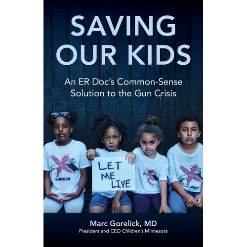 Saving Our Kids: An ER Doc's Common-Sense Solution to the Gun Crisis