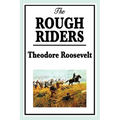 The Rough Riders by Theodore Roosevelt: The Rough Riders