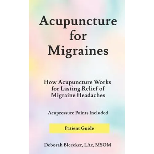 Acupuncture for Migraines: How Acupuncture Works for Lasting Relief of Migraine Headaches