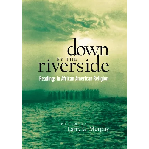 Down by the Riverside: Readings in African American Religion