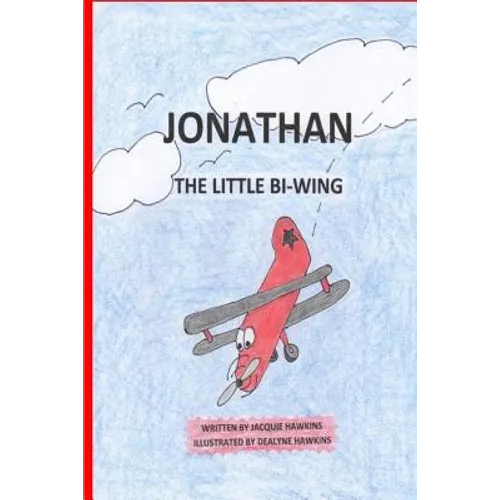 Jonathan, the Little Bi-Wing: A picture book in rhyme about a little airplane who is proud of his accomplishments until he sees bigger and faster pl
