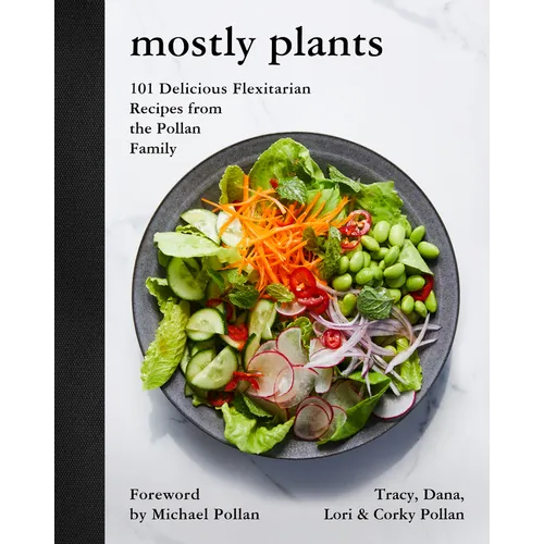 Mostly Plants: 101 Delicious Flexitarian Recipes from the Pollan Family