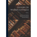 History Of Woman Suffrage; Volume 1