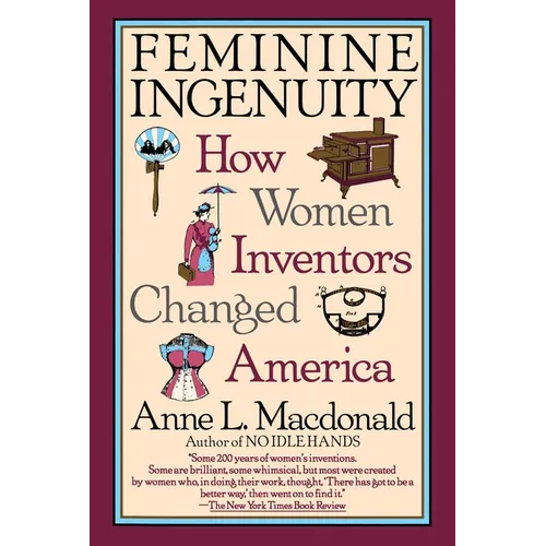 Feminine Ingenuity: Women and Invention in America