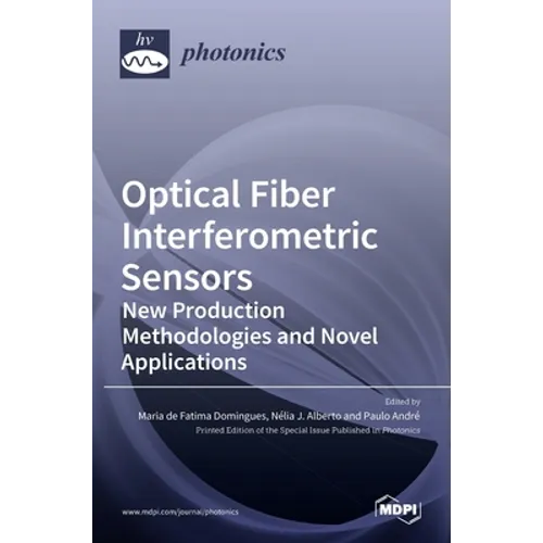 Optical Fiber Interferometric Sensors: New Production Methodologies and Novel Applications