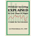 Dividend Investing Explained In Less Than 45 Pages: A Guide For New Investors