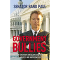 Government Bullies: How Everyday Americans are Being Harassed, Abused, and Imprisoned by the Feds