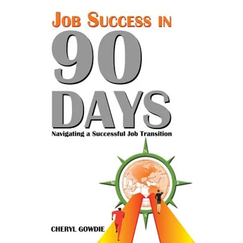 Job Success in 90 Days: Navigating a Successful Job Transition
