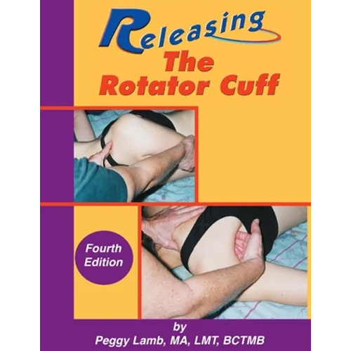 Releasing the Rotator Cuff: A complete guide to freedom of the shoulder